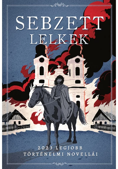 Sebzett lelkek - 2023 legjobb történelmi novellái