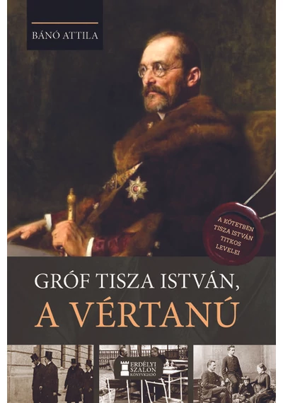 Gróf Tisza István, a vértanú Bánó Attila