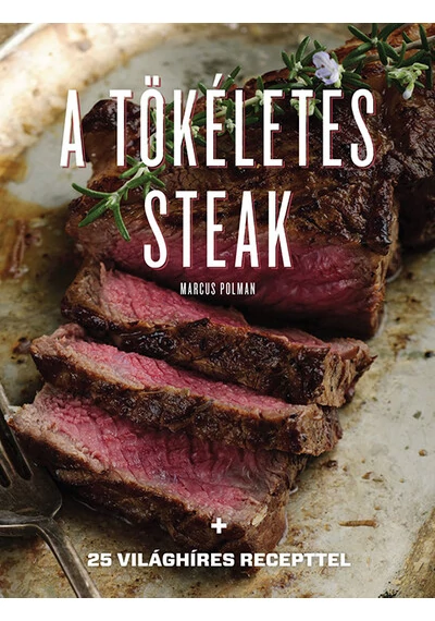 A tökéletes steak - 25 világhíres recepttel (új kiadás) Marcus Polman