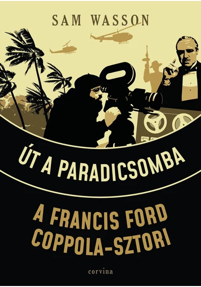 Út a Paradicsomba - A Francis Ford Coppola-sztori Sam Wasson