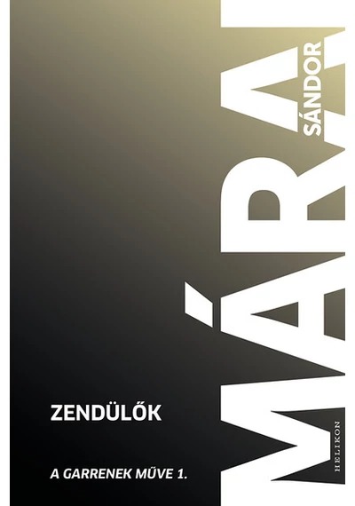 ZENDÜLŐK - A Garrenek műve 1. (új kiadás) Márai Sándor
