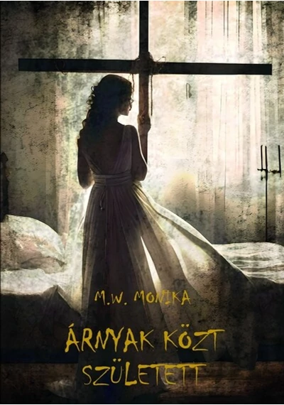 Árnyak közt született  M. W. Monika