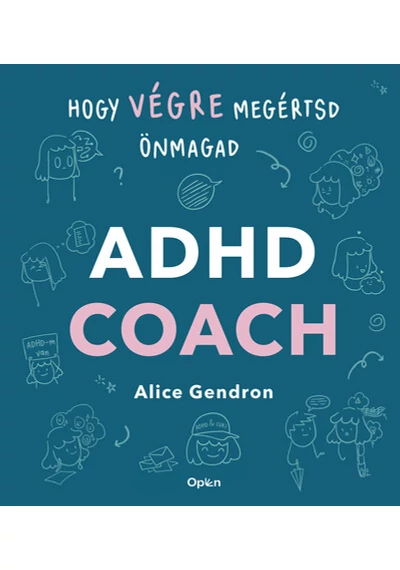 ADHD coach - Hogy végre megértsd önmagad Alice Gendron