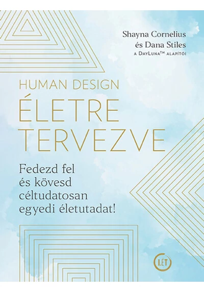 Human Design - Életre tervezve - Fedezd fel és kövesd céltudatosan egyedi életutadat! Dana Stiles, Shayna Cornelius