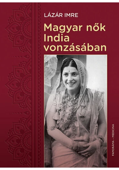 Magyar nők India vonzásában Lázár Imre