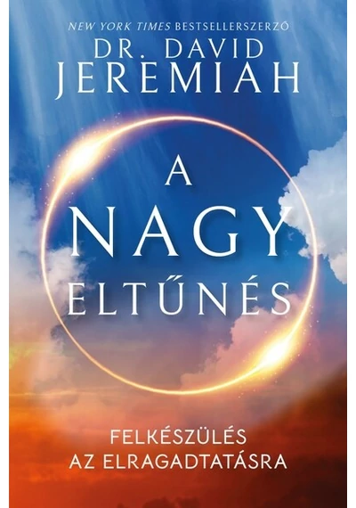 A nagy eltűnés - Felkészülés az elragadtatásra Dr. David Jeremiah