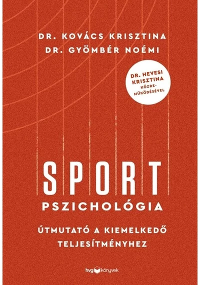 Sportpszichológia - Útmutató a kiemelkedő teljesítményhez - Dr. Hevesi Krisztina közreműködésével Dr. Gyömbér Noémi , Dr. Kovács Krisztina