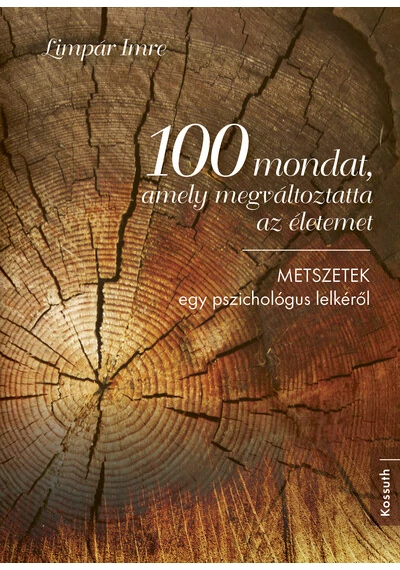 100 mondat, amely megváltoztatta az életemet - METSZETEK egy pszichológus lelkéről (új kiadás) Limpár Imre