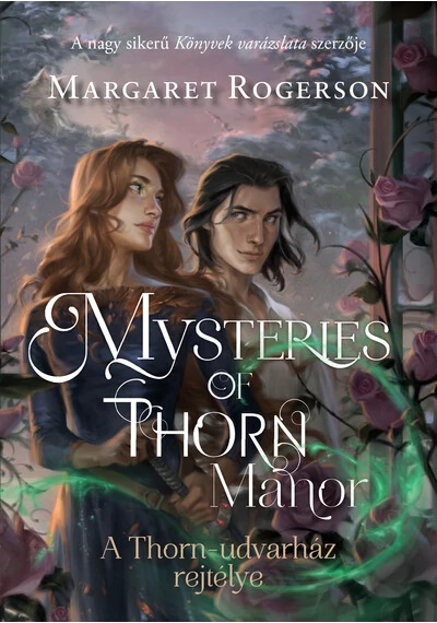 Mysteries of Thorn Manor - A Thorn-udvarház rejtélye Margaret Rogerson