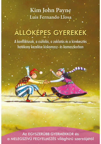 Állóképes gyerekek - A konfliktusok, a csúfolás, a zaklatás és a kirekesztés hatékony kezelése kiskamasz- és kamaszkorban Kim John Payne, Luis Fernando Llosa