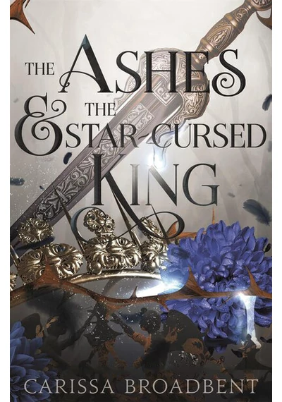 The Ashes and the Star - Cursed King Carissa Broadbent