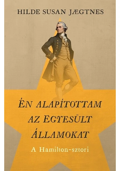 Én alapítottam az Egyesült Államokat - A Hamilton-sztori Hilde Susan Jaegtnes
