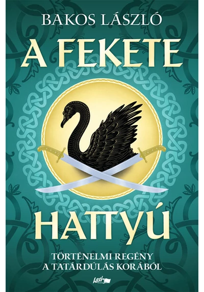 A fekete hattyú - Történelmi regény a tatárdúlás korából Bakos László