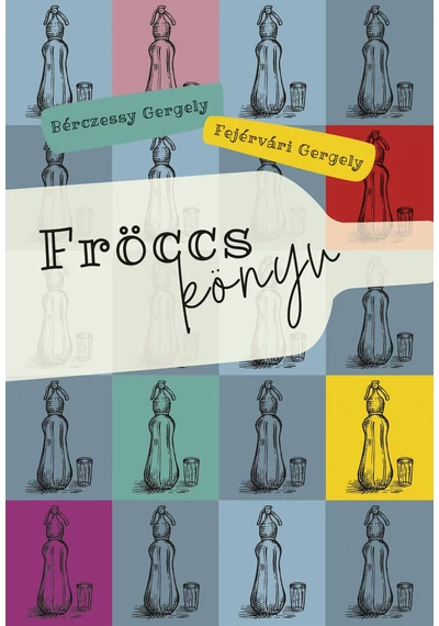 Fröccskönyv - Bérczessy Gergely, Fejérvári Gergely
