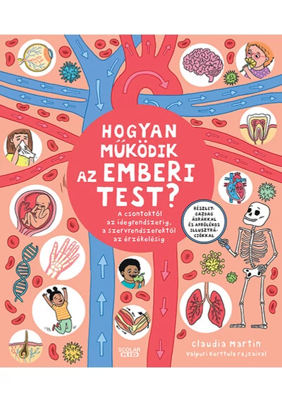 Hogyan működik az emberi test? - A csontoktól az idegrendszerig, a szervrendszerektől az érzékelésig Claudia Martin