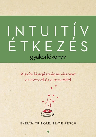 Intuitív étkezés gyakorlókönyv Elyse Resch, Evelyn Tribole