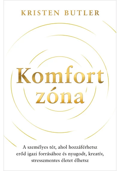 Komfortzóna - A személyes tér, ahol hozzáférhetsz erőd igazi forrásához és nyugodt, kreatív, stresszmentes életet élhetsz Kristen Butler