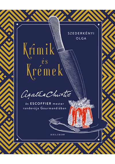 Krimik és krémek - Agatha Christie és Escoffier mester randevúja Gourmandiában Szederkényi Olga