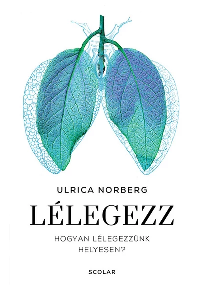 Lélegezz - Hogyan lélegezzünk helyesen? Ulrica Norberg.