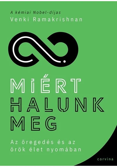 Miért halunk meg - Az öregedés és az örök élet nyomában Venki Ramakrishnan