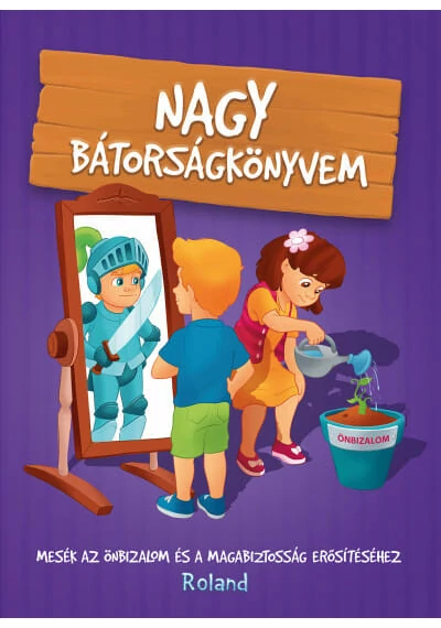 Nagy bátorságkönyvem - Mesék az önbizalom és a magabiztosság erősítéséhez (új kiadás) Halász-Szabó Klaudia, Sillinger Nikolett