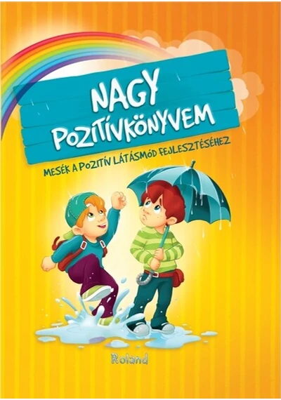 Nagy pozitívkönyvem - Mesék a pozitív látásmód fejlesztéséhez (új kiadás) Szeghy Karolina