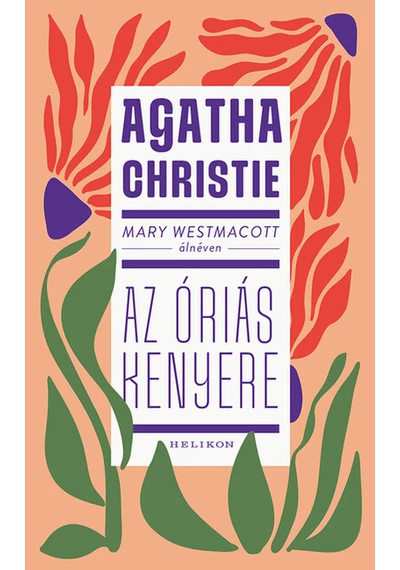 Mary Westmacott: Az óriás kenyere Agatha Christie