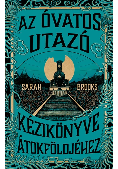 Az Óvatos Utazó kézikönyve Átokföldjéhez Sarah Brooks