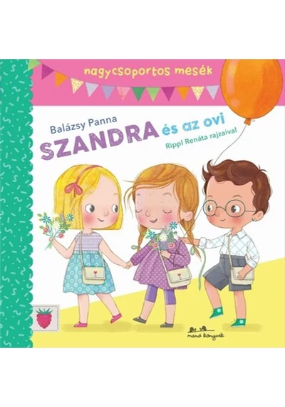 Szandra és az ovi - Mesék nagycsoportosoknak Balázsy Panna