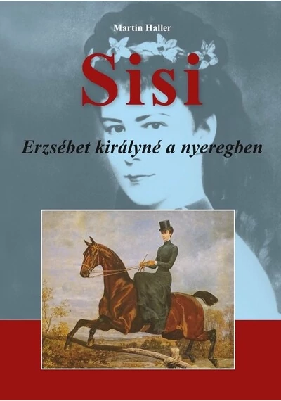 Sisi - Erzsébet királynő a nyeregben Martin Haller