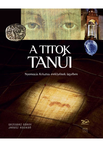 A titok tanúi - Nyomozás Krisztus ereklyéinek ügyében - Górny-Rosikon