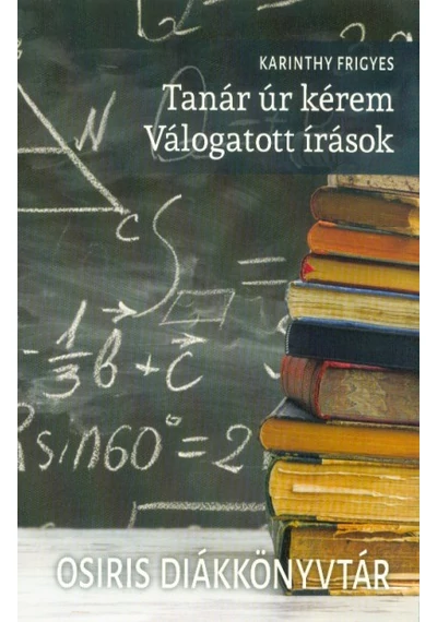 Tanár úr kérem - Válogatott írások Karinthy Frigyes