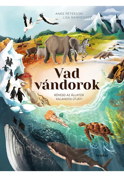 Vad vándorok - Kövesd az állatok kalandos útját! Anke Peterson, Lisa Rammensee