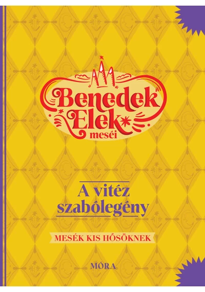 A vitéz szabólegény - Benedek Elek meséi - Mesék kis hősöknek Benedek Elek