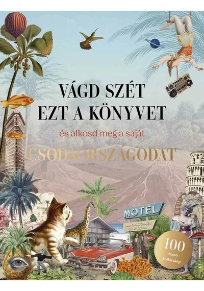 Vágd szét ezt a könyvet, és alkosd meg a saját Csodaországodat - Kollázskönyv Eliza Scott