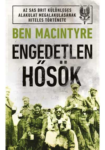 Engedetlen hősök Ben Macintyre