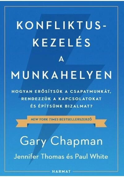 Konfliktuskezelés a munkahelyen - Hogyan erősítsük a csapatmunkát, rendezzük a kapcsolatokat és erősítsük a bizalmat? Gary Chapman, Jennifer Thomas, Paul White