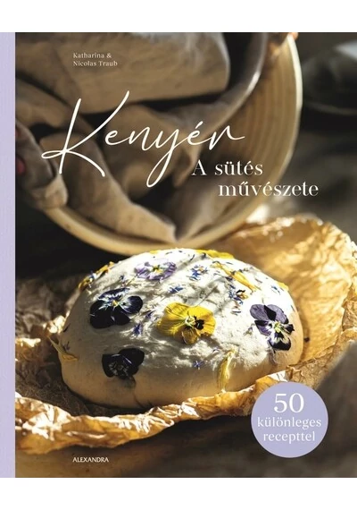 Kenyér - A sütés művészete Katharina Traub, Nicolas Traub