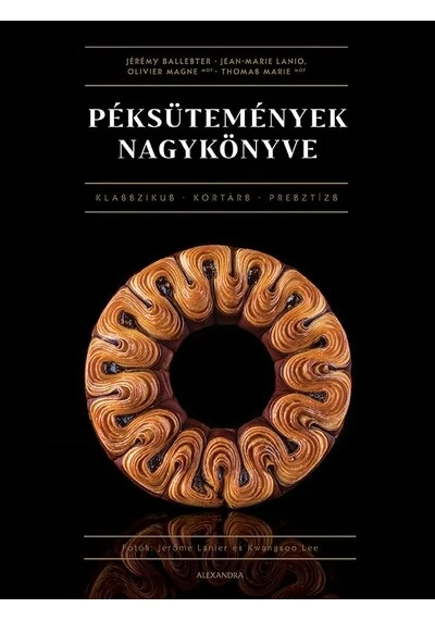 Péksütemények nagykönyve Jean-Marie Lanio, Jérémy Nallester, Olivier Magne, Thomas Marie