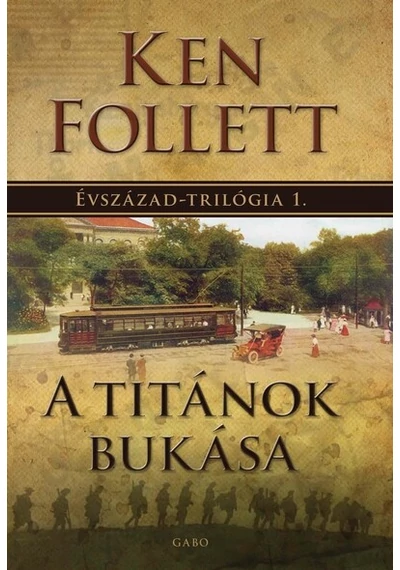 A titánok bukása - Évszázad–trilógia 1. (új kiadás) Ken Follett