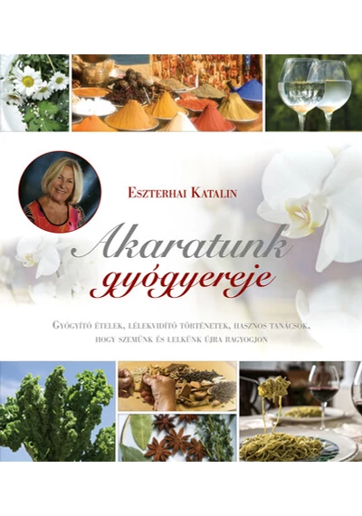 Akaratunk gyógyereje  Eszterhai Katalin