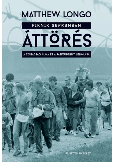 Áttörés - A szabadság álma és a vasfüggöny leomlása Matthew Longo