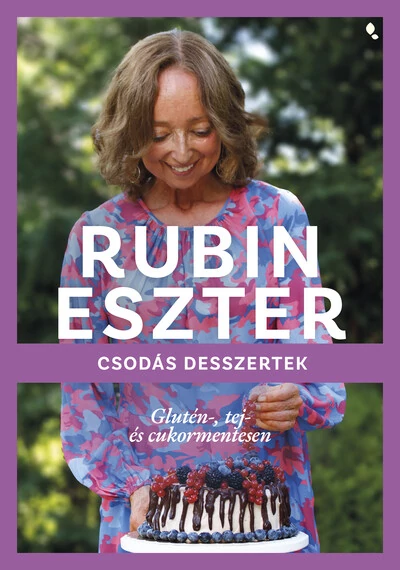 Csodás desszertek glutén-, tej- és cukormentesen Rubin Eszter