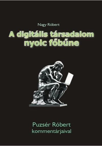 A digitális társadalom nyolc főbűne - Puzsér Róbert kommentárjaival Nagy Róbert