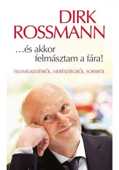 ..és akkor felmásztam a fára! Dirk Rossmann