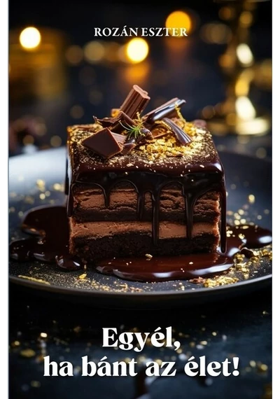 Egyél, ha bánt az élet! Rozán Eszter
