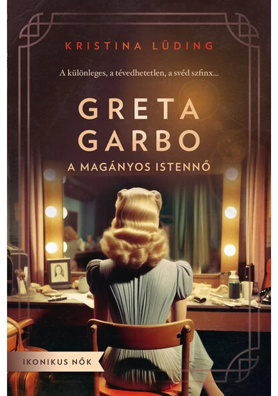 Greta Garbo - A magányos istennő - Ikonikus nők Kristina Lüding