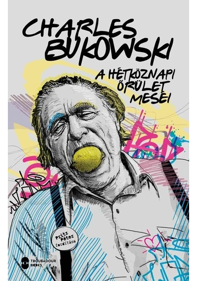 A hétköznapi őrület meséi Charles Bukowski