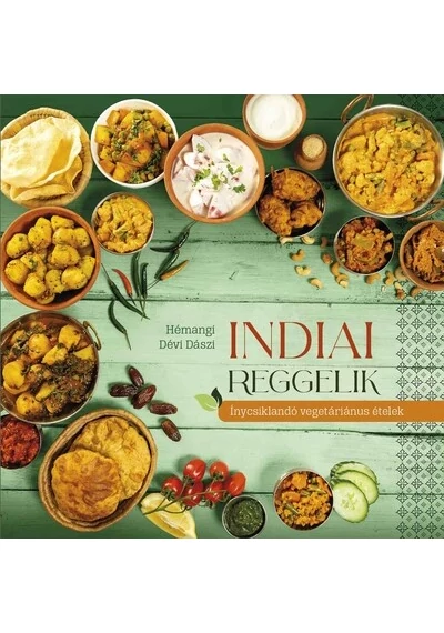 Indiai reggelik – ínycsiklandó vegetariánus ételek Hémangi Dévi Dászi