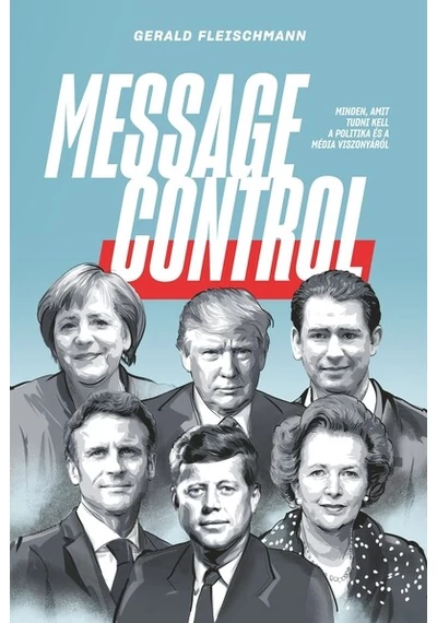 Message Control - Minden, amit tudni kell a politika és a média viszonyáról Gerald Fleischmann